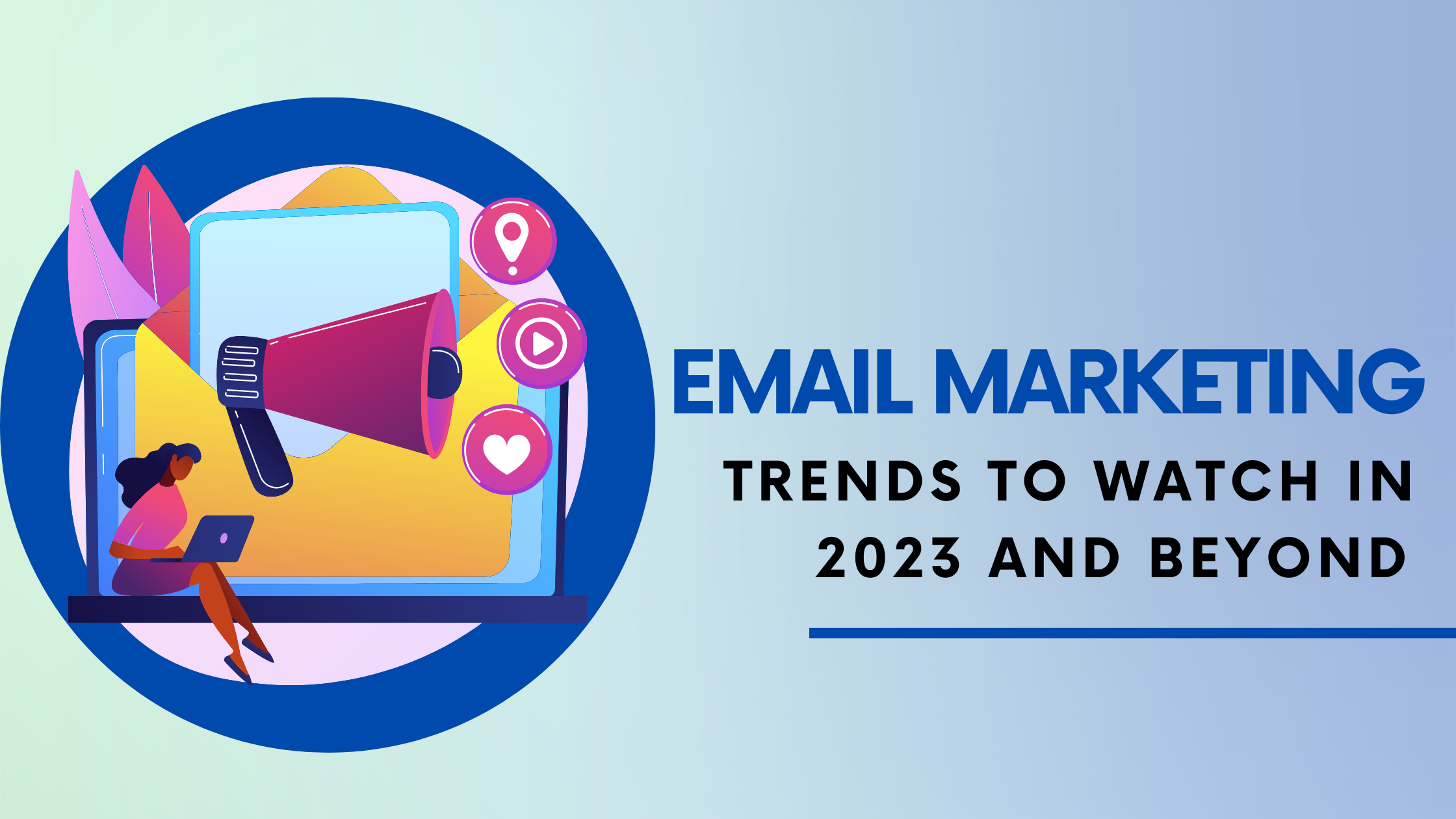  Email Marketing Trends to Watch in 2023 and Beyond